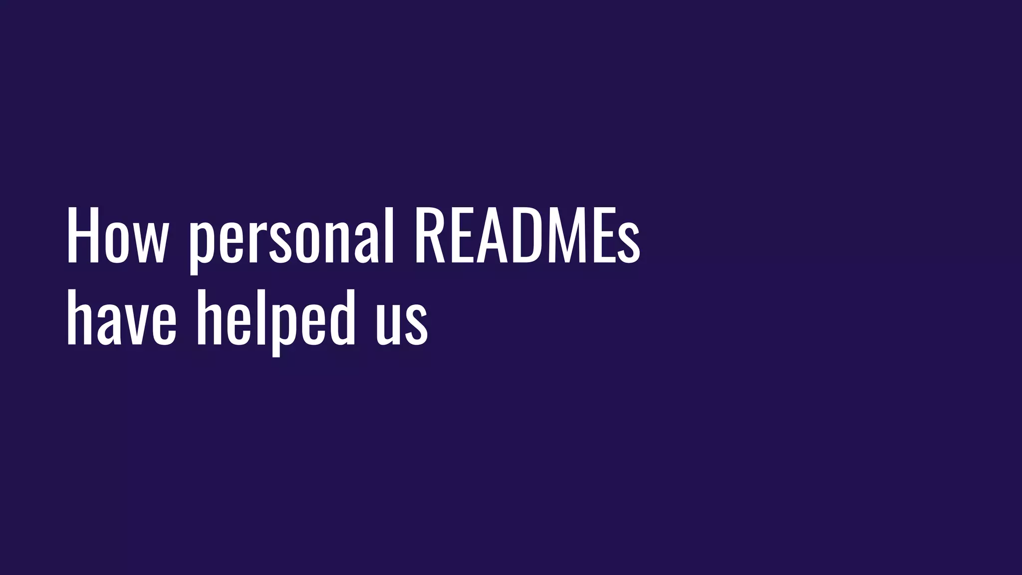 How personal READMEs
have helped us
 