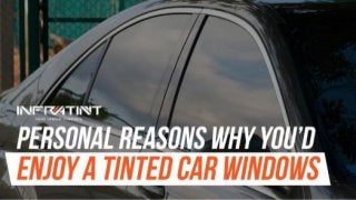 Personal reasons why you'd enjoy a tinted car windows