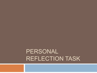 PERSONAL 
REFLECTION TASK 
 