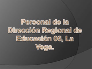 Personal de la Dirección Regional de Educación 06, La Vega. 