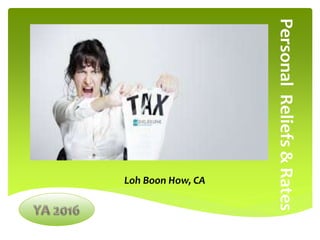 Loh Boon How, CA
PersonalReliefs&Rates
 