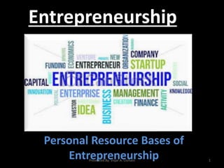Entrepreneurship
Personal Resource Bases of
EntrepreneurshipPresented By: Viqar A. Usmani 1
 