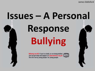 James Eddisford Issues – A Personal ResponseBullying 