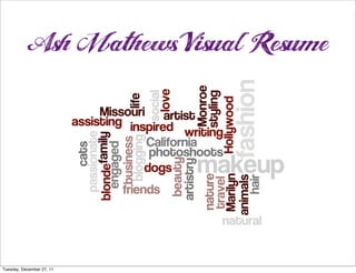 Ash Mathews Visual Resume



Tuesday, December 27, 11
 