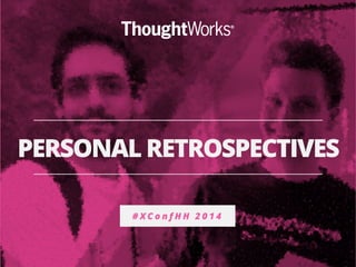 PERSONAL RETROSPECTIVES 
#XConfHH 2014 
 