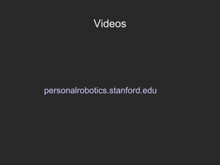 Videos
personalrobotics.stanford.edu
 