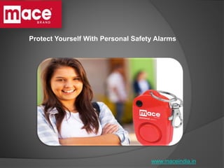 Protect Yourself With Personal Safety Alarms
www.maceindia.in
 