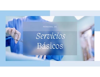 Básicos
Servicios
PE R S ON A L D E
 