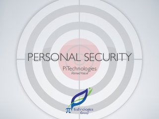PERSONAL SECURITY
PiTechnologies
AhmedYossef
 