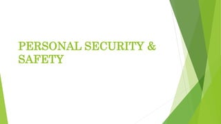 PERSONAL SECURITY &
SAFETY
 