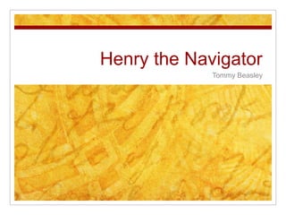 Henry the Navigator Tommy Beasley 