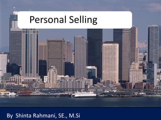 Personal Selling




By Shinta Rahmani, SE., M.Si
 