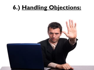 6.) Handling Objections:
 