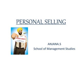 PERSONAL SELLING
ANJANA.S
School of Management Studies
 