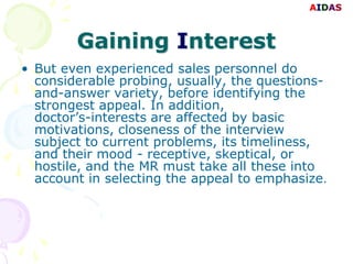 AIDAS



        Gaining Interest
• But even experienced sales personnel do
  considerable probing, usually, the questions...
