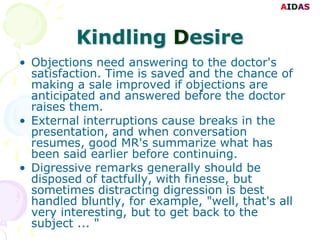 AIDAS



          Kindling Desire
• Objections need answering to the doctor's
  satisfaction. Time is saved and the chanc...
