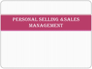 PERSONAL SELLING &SALES
     MANAGEMENT
 