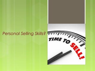 Personal Selling Skills?
 