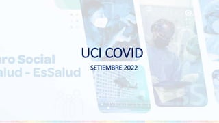 UCI COVID
SETIEMBRE 2022
 