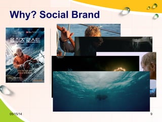 Why? Social Brand
05/15/14 9
 