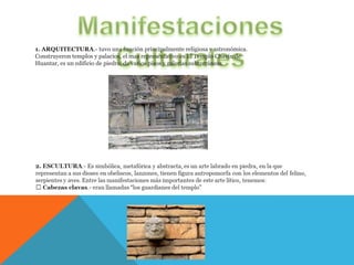 1. ARQUITECTURA.- tuvo una función principalmente religiosa y astronómica.
Construyeron templos y palacios, el mas representativo es El Templo Chavín de
Huantar, es un edificio de piedra, de varios pisos y galerías subterráneas.
 