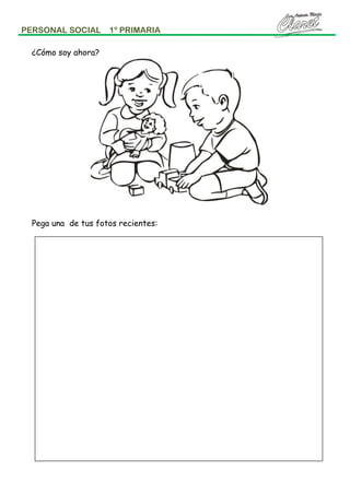 PERSONAL SOCIAL

1º PRIMARIA

¿Cómo soy ahora?

Pega una de tus fotos recientes:

 