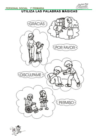 PERSONAL SOCIAL

1º PRIMARIA

UTILIZA LAS PALABRAS MÁGICAS

 