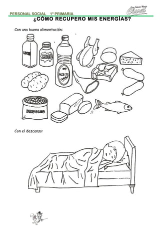 PERSONAL SOCIAL

1º PRIMARIA

¿CÓMO RECUPERO MIS ENERGÍAS?
Con una buena alimentación:

Con el descanso:

 