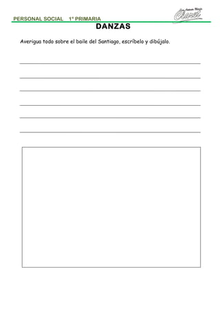 PERSONAL SOCIAL

1º PRIMARIA

DANZAS
Averigua todo sobre el baile del Santiago, escríbelo y dibújalo.

 