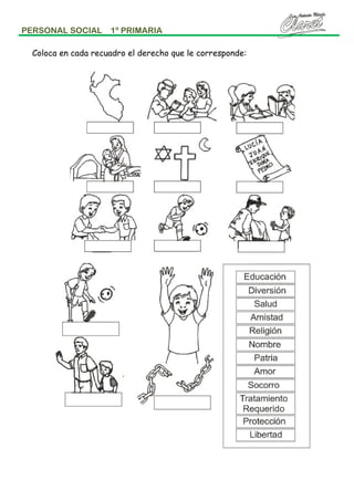 PERSONAL SOCIAL

1º PRIMARIA

Coloca en cada recuadro el derecho que le corresponde:

 