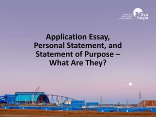 Application Essay,
Personal Statement, and
Statement of Purpose –
    What Are They?
 