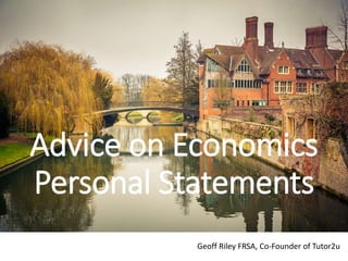 Advice on Economics
Personal Statements
Geoff Riley FRSA, Co-Founder of Tutor2u
 