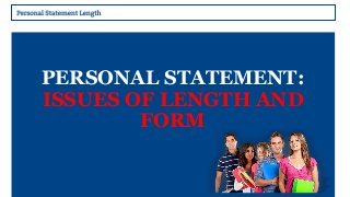 PERSONAL STATEMENT:
ISSUES OF LENGTH AND
FORM
 