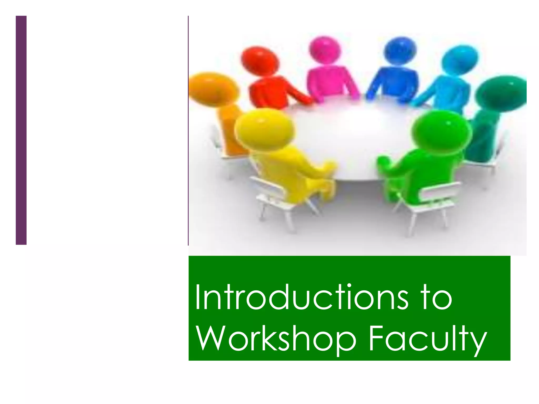 Introductions to
Workshop Faculty
 