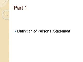 Part 1 
 Definition of Personal Statement 
 