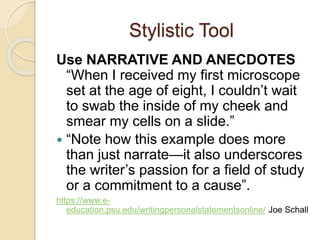 Stylistic Tool 
Use NARRATIVE AND ANECDOTES 
“When I received my first microscope 
set at the age of eight, I couldn’t wai...