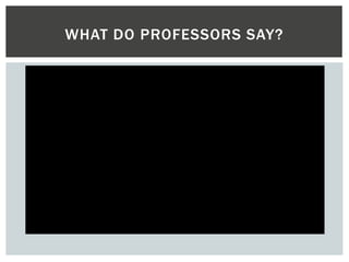 WHAT DO PROFESSORS SAY?
 