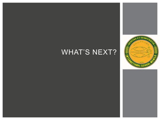 WHAT’S NEXT?
 