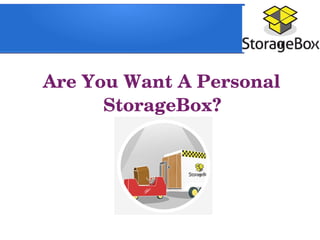      Are You Want A Personal    
             StorageBox?
 