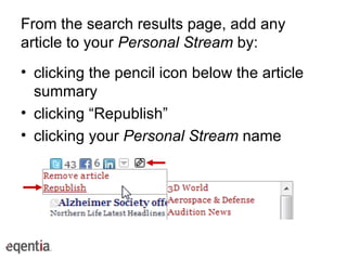 From the search results page, add any article to your  Personal Stream  by: clicking the pencil icon below the article summary clicking “Republish” clicking your  Personal Stream  name 