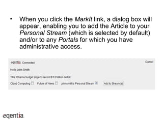 When you click the  MarkIt  link, a dialog box will appear, enabling you to add the Article to your  Personal Stream  (which is selected by default) and/or to any  Portals  for which you have administrative access. 