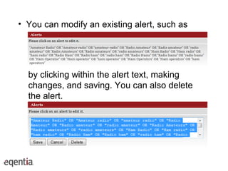 You can modify an existing alert, such as by clicking within the alert text, making changes, and saving. You can also delete the alert. 
