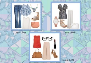 Dressy Outfit Casual Outfit
Formal Outfit
 