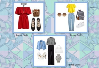 Dressy Outfit Casual Outfit
Formal Outfit
 