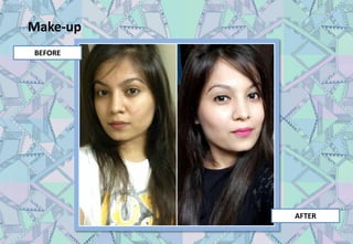 Make-up
BEFORE
AFTER
 