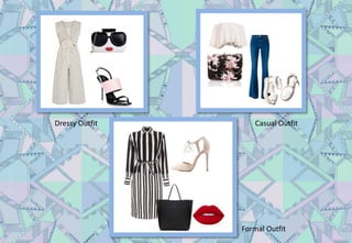 Dressy Outfit Casual Outfit
Formal Outfit
 