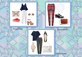 Dressy Outfit Casual Outfit
Formal Outfit
 