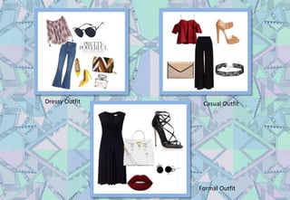 Dressy Outfit Casual Outfit
Formal Outfit
 