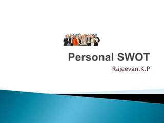 Personal SWOT Rajeevan.K.P 