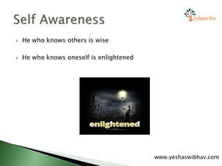  He who knows others is wise
 He who knows oneself is enlightened
www.yeshaswibhav.com
 